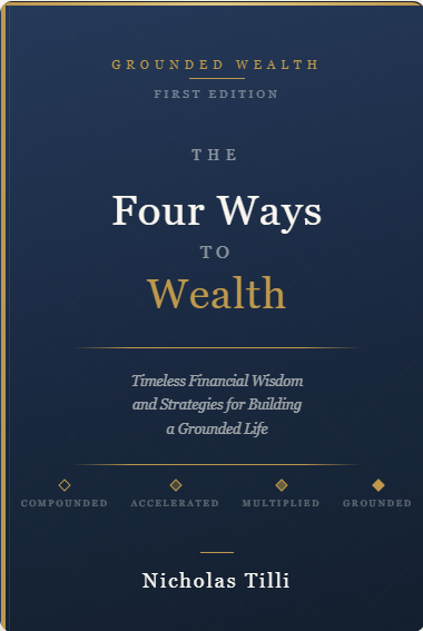 The Four Ways to Wealth by Nicholas Tilli — Grounded Wealth First Edition
